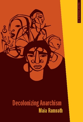 Decolonizing Anarchism: An Antiauthoritarian History of India's Liberation Struggle (Anarchist Interventions #3)