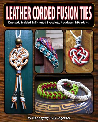 Leather Corded Fusion Ties: Knotted, Braided & Sinneted Bracelets, Necklaces & Pendants Cover Image
