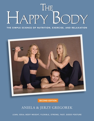 The Happy Body: The Simple Science of Nutrition, Exercise, and Relaxation (Black&White) By Aniela &. Jerzy Gregorek Cover Image
