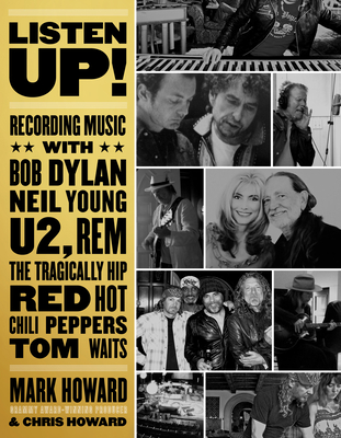 Listen Up!: Recording Music with Bob Dylan, Neil Young, U2, R.E.M., the Tragically Hip, Red Hot Chili Peppers, Tom Waits... Cover Image