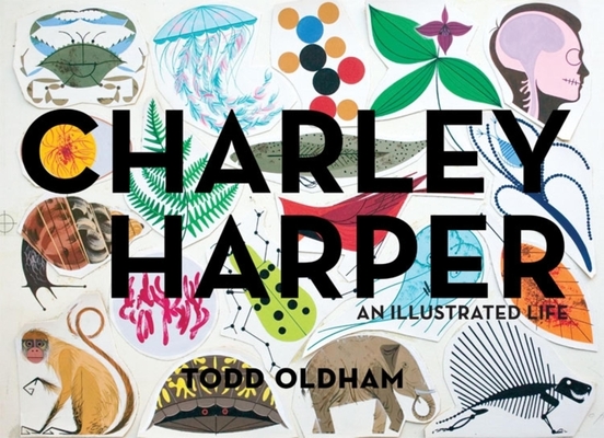 Charley Harper: An Illustrated Life By Todd Oldham, Charley Harper (Illustrator) Cover Image