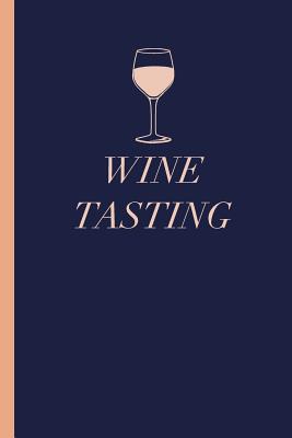 Wine Tasting: 6 X 9 Notebook Gift for Wine Lovers and Connoisseur with 108 Template Pages for Recording, Tracking, and Reviewing Win By Modern Lark Notebooks Cover Image