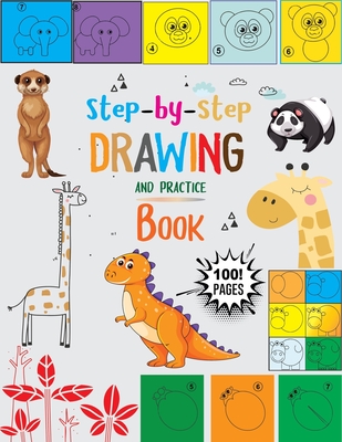 Step-by-step Drawing and practice Book: A Fun and Simple Step by Step drawing  book for kids, Learn to draw - How to Draw for Kids -100 page drawing bo  (Paperback)