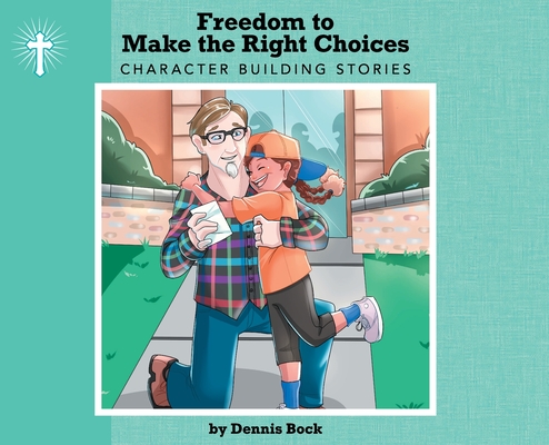 Freedom to Make the Right Choice By Dennis A. Bock Cover Image