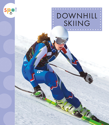 Downhill Skiing (Spot Sports) By Mari Schuh Cover Image