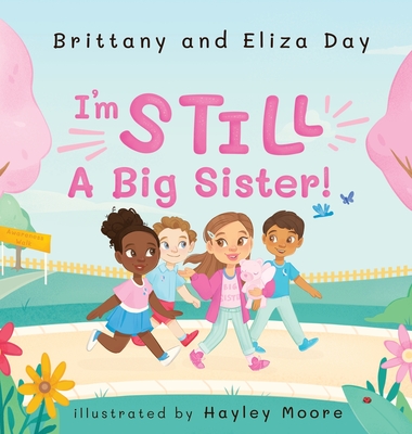 I'm Still A Big Sister! By Brittany Day, Eliza Day (Other), Hayley Moore (Illustrator) Cover Image