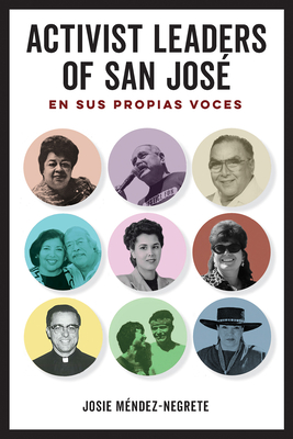 Activist Leaders of San José: En sus propias voces By Josie Méndez-Negrete Cover Image