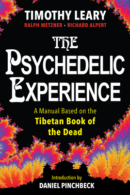 The Psychedelic Experience: A Manual Based on the Tibetan Book of the Dead By Timothy Leary, Richard Alpert, Ralph Metzner Cover Image