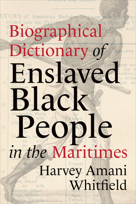Biographical Dictionary of Enslaved Black People in the Maritimes (Studies in Atlantic Canada History) By Harvey Whitfield Cover Image