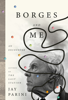 Borges and Me: An Encounter By Jay Parini Cover Image