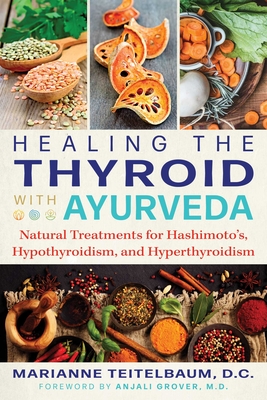 Healing the Thyroid with Ayurveda: Natural Treatments for Hashimoto's, Hypothyroidism, and Hyperthyroidism Cover Image