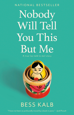 Nobody Will Tell You This But Me: A True (As Told to Me) Story By Bess Kalb Cover Image