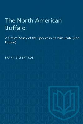 The North American Buffalo: A Critical Study of the Species in its Wild State (2nd Edition) (Heritage) By Frank Gilbert Roe Cover Image