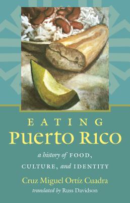 Eating Puerto Rico: A History of Food, Culture, and Identity (Latin America in Translation/En Traduccion/Em Traducao) Cover Image