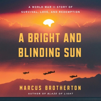 A Bright and Blinding Sun: A World War II Story of Survival, Love, and Redemption