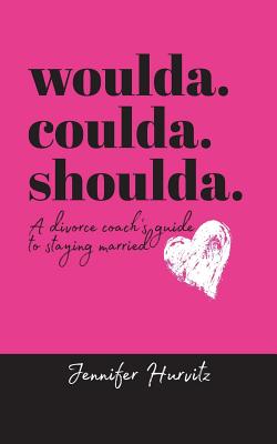 woulda. coulda. shoulda.: A divorce coach's guide to staying married Cover Image