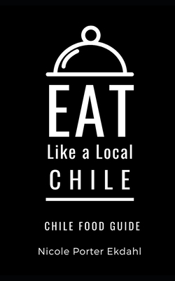 Eat Like a Local-Chile: Chile Food Guide Cover Image