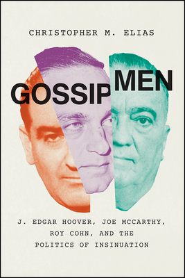 Gossip Men: J. Edgar Hoover, Joe McCarthy, Roy Cohn, and the Politics of Insinuation Cover Image