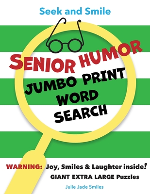 Seek and Smile - SENIOR HUMOR - JUMBO PRINT Word Search: Giant Extra Large Puzzles (approx. 2000 Words with Solutions, Puzzle/Words on Same Page = Les Cover Image