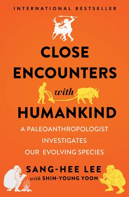 Close Encounters with Humankind: A Paleoanthropologist Investigates Our Evolving Species Cover Image