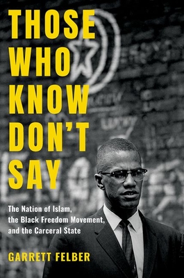 Those Who Know Don't Say: The Nation of Islam, the Black Freedom Movement, and the Carceral State (Justice) Cover Image