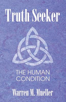 Truth Seeker: The Human Condition By Warren M. Mueller Cover Image