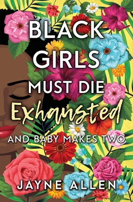 Black Girls Must Die Exhausted: And Baby Makes Two By Jayne Allen Cover Image