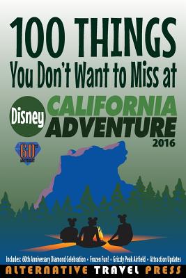 100 Things You Don't Want to Miss at Disney California Adventure 2016 By John Glass Cover Image