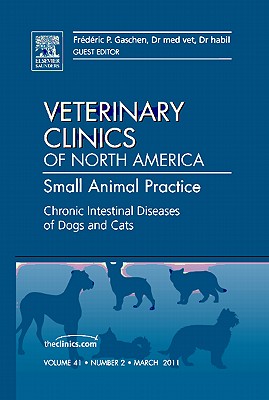Chronic Intestinal Diseases of Dogs and Cats, an Issue of Veterinary Clinics: Small Animal Practice: Volume 41-2 (Clinics: Veterinary Medicine #41) By Frederic Gaschen Cover Image