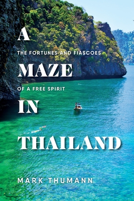 A Maze in Thailand: The Fortunes and Fiascoes of a Free Spirit Cover Image