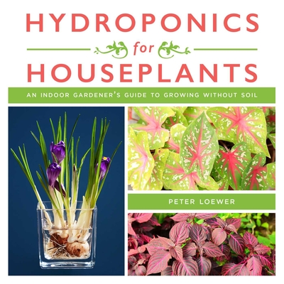 Hydroponics for Houseplants: An Indoor Gardener's Guide to Growing Without Soil