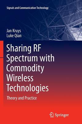 Sharing RF Spectrum with Commodity Wireless Technologies: Theory and Practice (Signals and Communication Technology) Cover Image