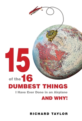 15 Of The 16 Dumbest Things I Have Ever Done In an Airplane and Why! Cover Image