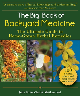 The Big Book of Backyard Medicine: The Ultimate Guide to Home-Grown Herbal Remedies By Julie Bruton-Seal, Matthew Seal Cover Image