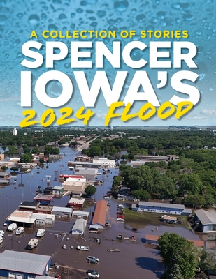Spencer Iowa's 2024 Flood By Arts on Grand (Compiled by) Cover Image