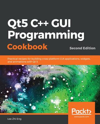 Qt5 C++ GUI Programming Cookbook, Second Edition By Lee Zhi Eng Cover Image