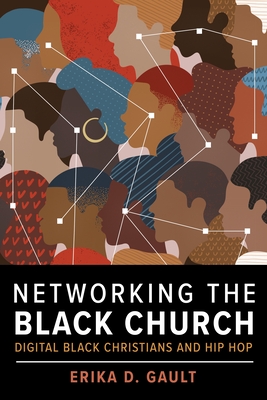 Networking the Black Church: Digital Black Christians and Hip Hop (Religion and Social Transformation #13) By Erika D. Gault Cover Image