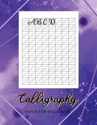 Calligraphy Paper for Beginners: Modern Calligraphy Practice Paper Worksheets - Workbook Writing Hand Lettering for Beginners (Calligraphy Paper for Beginners Hand Lettering or Experts #2)