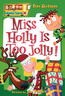 My Weird School #14: Miss Holly Is Too Jolly!: A Christmas Holiday Book for Kids By Dan Gutman, Jim Paillot (Illustrator) Cover Image