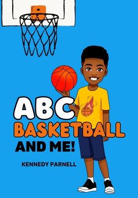 ABC: Basketball and Me!: Boy Version By Kennedy Parnell Cover Image
