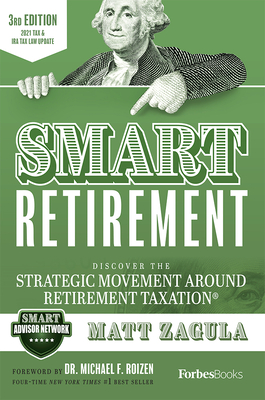 Smart Retirement (3rd Edition): Discover the Strategic Movement Around Retirement Taxation(r) By Matt Zagula Cover Image