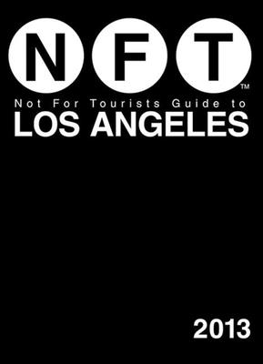 Not For Tourists Guide to Los Angeles 2013 By Not For Tourists Cover Image