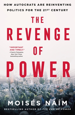 The Revenge of Power: How Autocrats Are Reinventing Politics for the 21st Century By Moisés Naím Cover Image