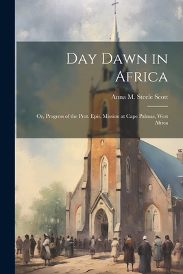 Day Dawn in Africa; or, Progress of the Prot. Epis. Mission at Cape Palmas, West Africa Cover Image