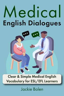 Medical English Dialogues: Clear & Simple Medical English Vocabulary for ESL/EFL Learners Cover Image
