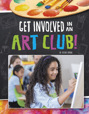 Get Involved in an Art Club! (Join the Club) Cover Image