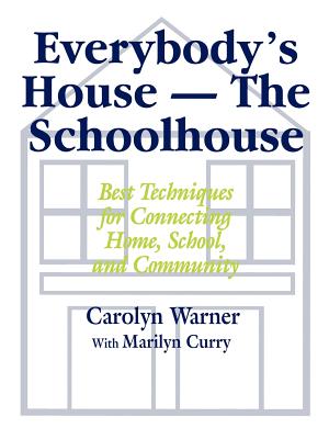 Everybody′s House - The Schoolhouse: Best Techniques for Connecting Home, School, and Community Cover Image