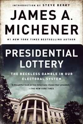 Presidential Lottery: The Reckless Gamble in Our Electoral System By James A. Michener, Steve Berry (Introduction by) Cover Image