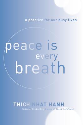 Peace Is Every Breath: A Practice for Our Busy Lives By Thich Nhat Hanh Cover Image