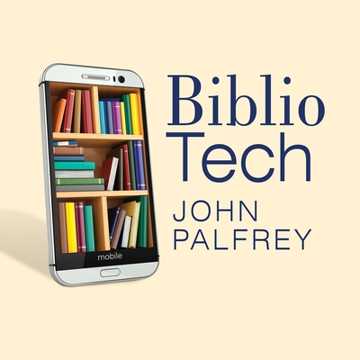 Bibliotech: Why Libraries Matter More Than Ever in the Age of Google Cover Image